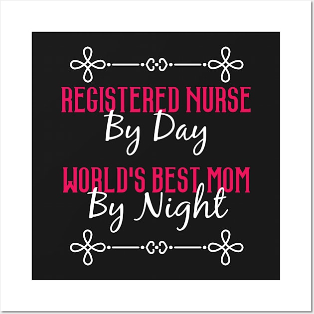 Registered Nurse By Day Worlds Best Mom By Night T-Shirt Wall Art by GreenCowLand